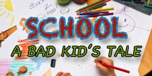 school a bad kids tale